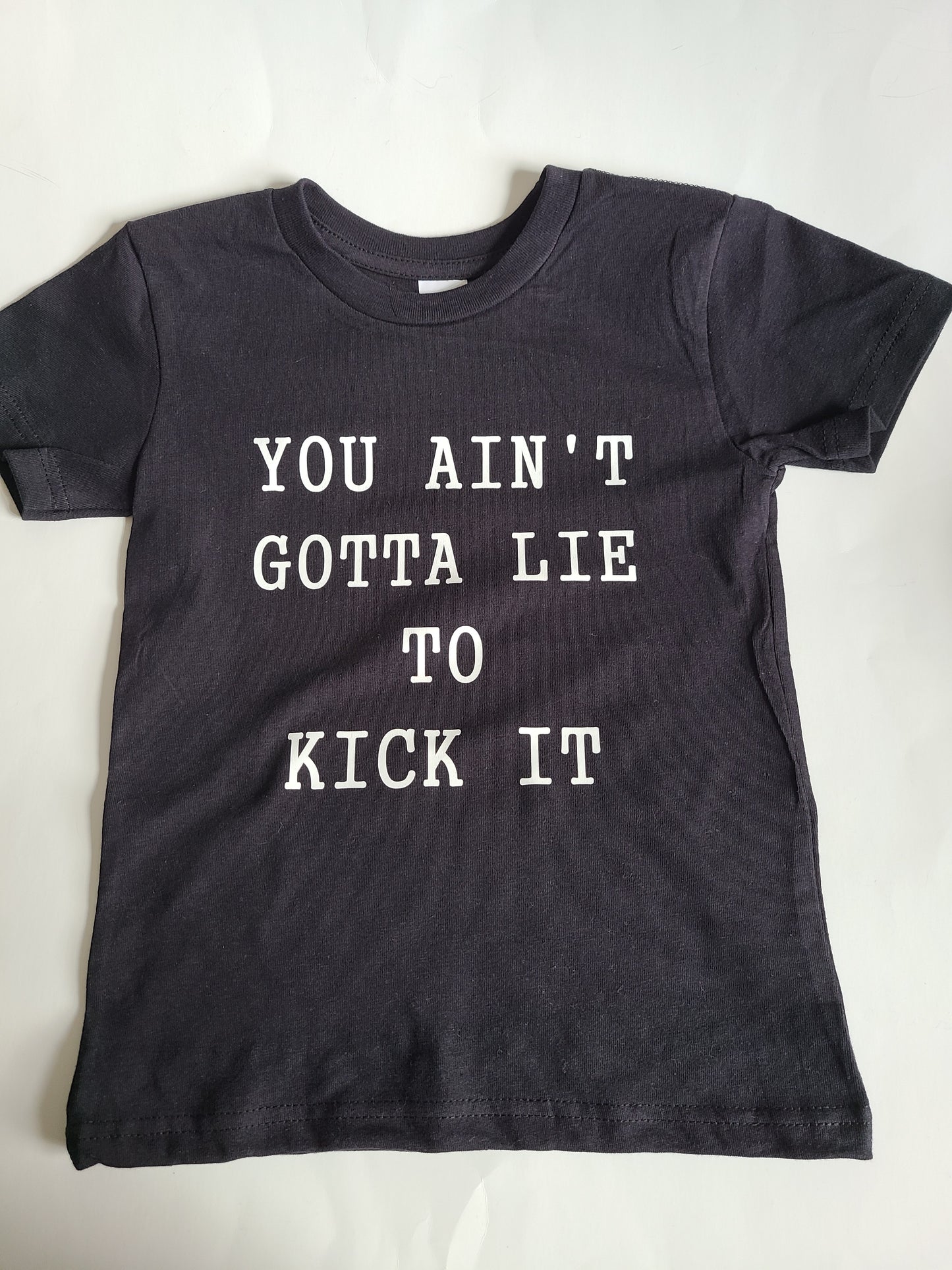 You ain't gotta lie to kick it Girls Shirt Boys Shirt
