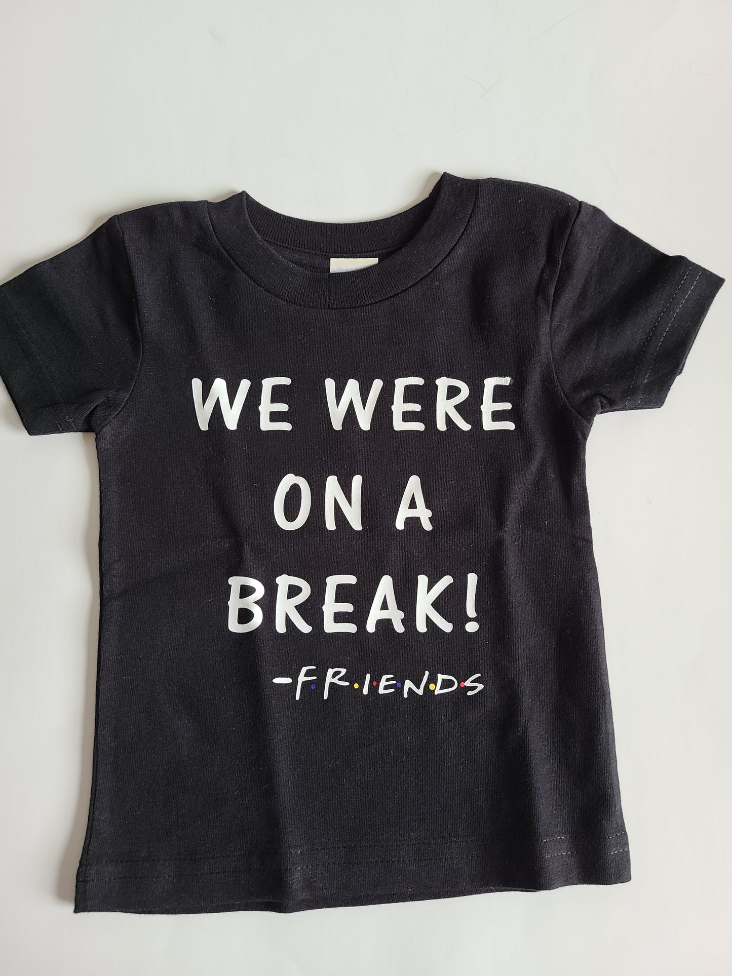 We were on a break Friends Girls Shirt Boys Shirt