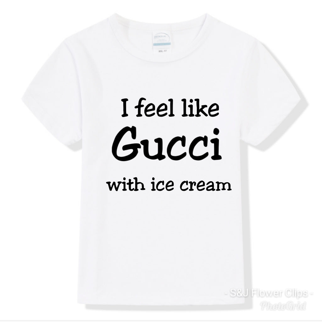 I Feel Like Gucci With Ice Cream Boys Shirt Girls Shirt