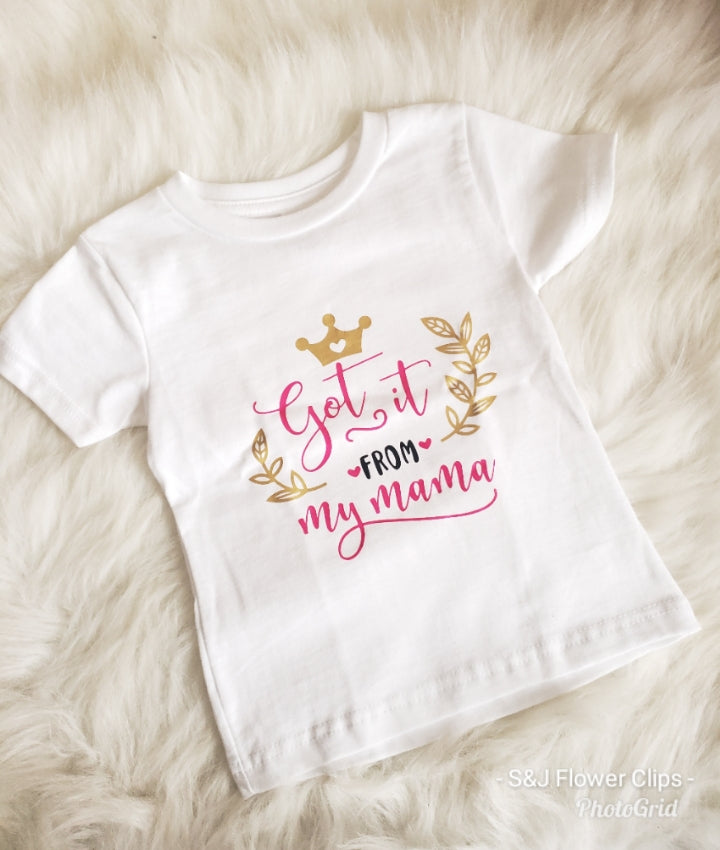 Got it from my Mama Girls Shirt