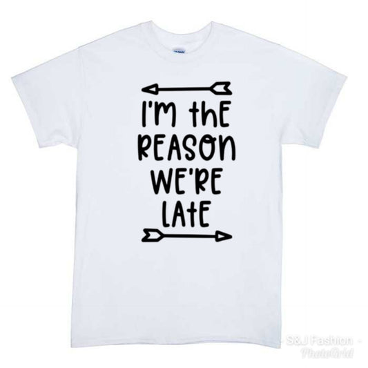 I'm the reason we're late Boys Shirt Girls Shirt