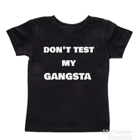 Don't test my gangsta Boys Shirt Girls Shirt Ladies Shirt Mens Shirt