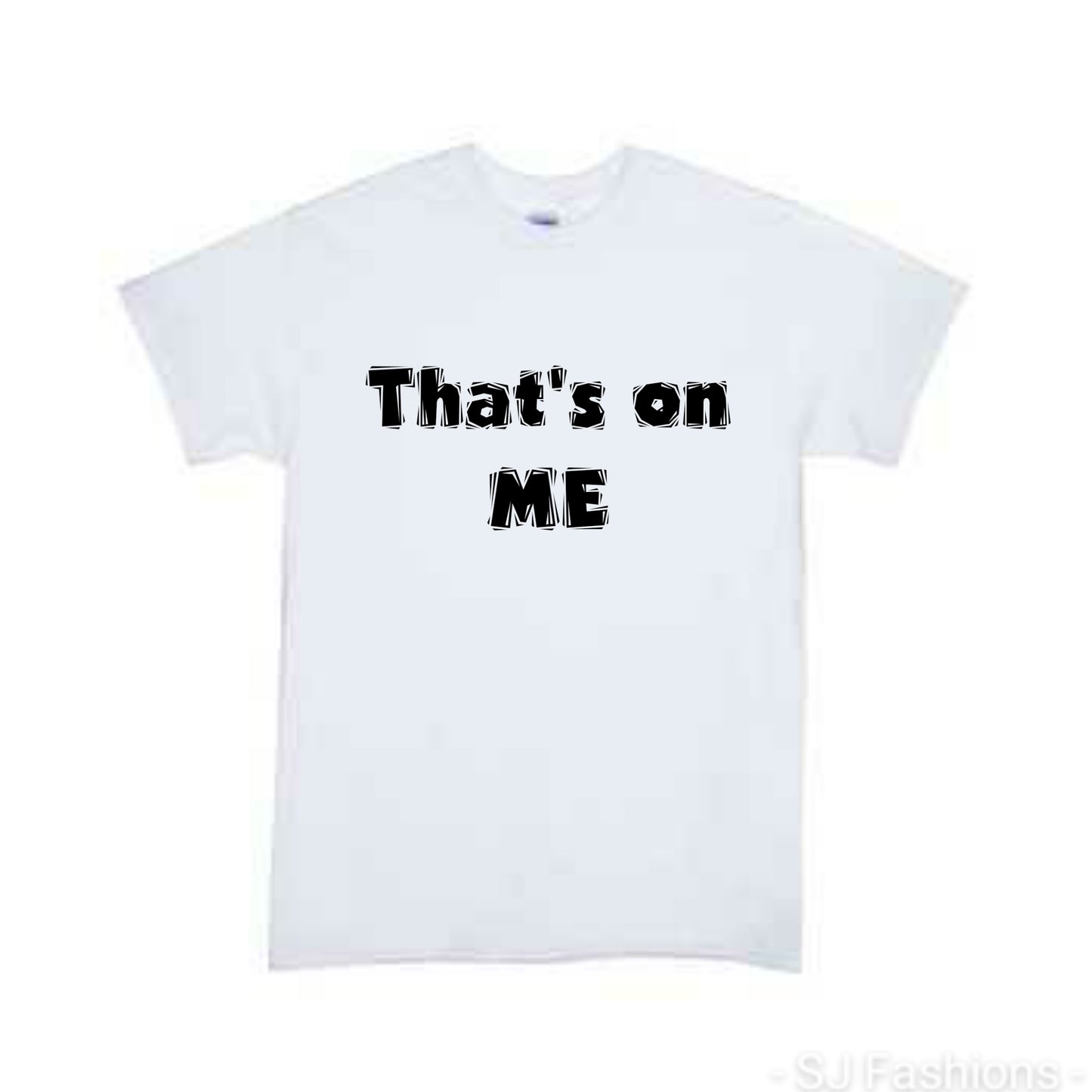 That's On Me Girls Shirt Boys Shirt Ladies Shirt Mens Shirt