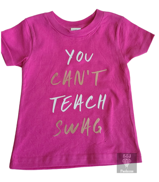 You Can't Teach Swag Girls Shirt Boys Shirt