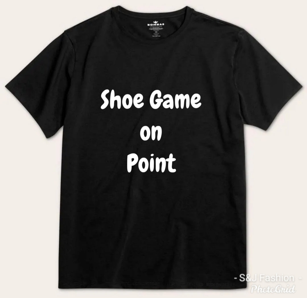 Shoe Game On Point Boys Shirt Girls Shirt Ladies Shirt Mens Shirt