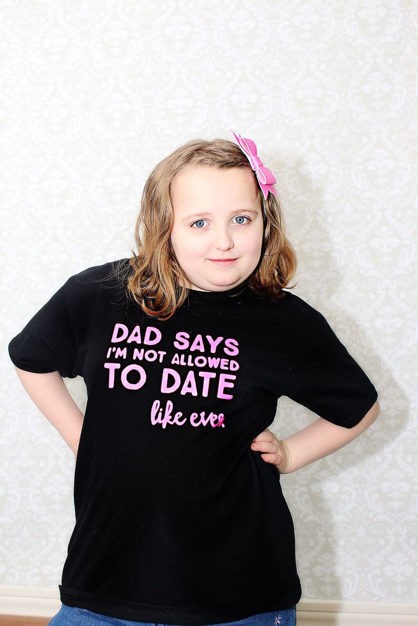 dad says I'm not allowed to date like ever Girls Shirt