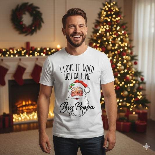 I love it when you call me big poppa Christmas Boys Shirt Girls Shirt Ladies Shirt Mens Shirt