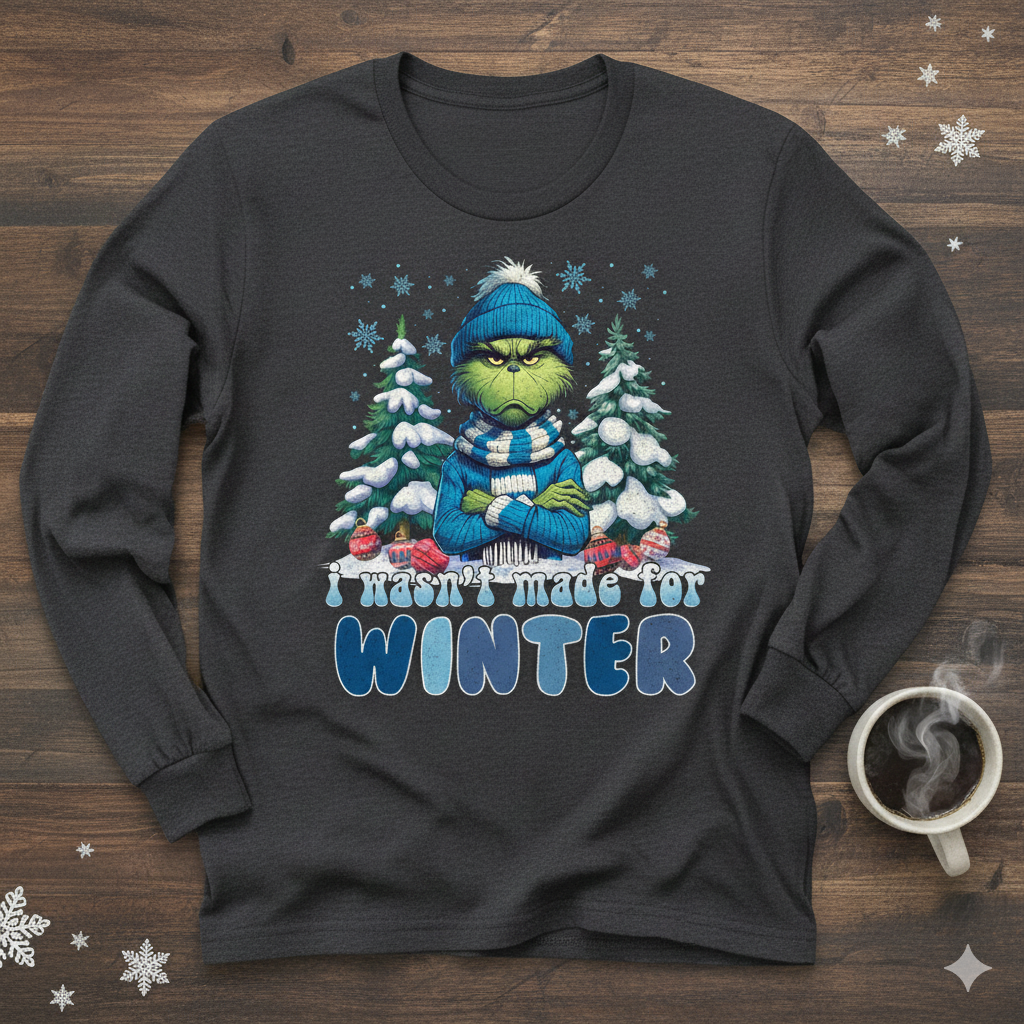Grinch I Wasn't Made For Winter Ladies Shirt Girls Shirt Boys Shirt Men's Shirt