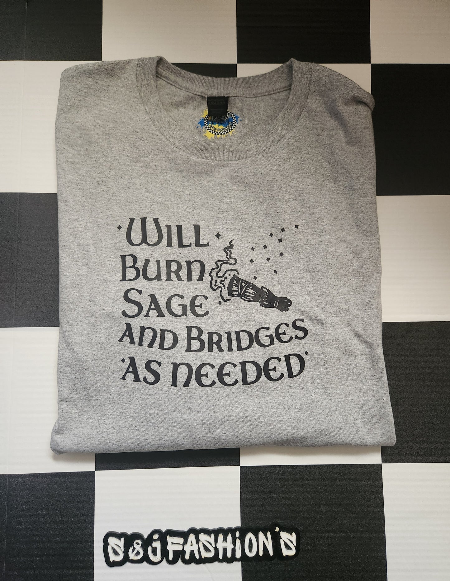 Will Burn Sage and Bridges if needed Ladies Shirt