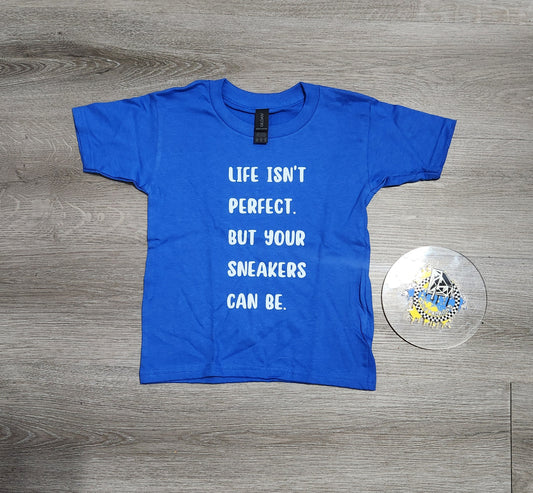Life isn't perfect but your sneakers can be Boys Shirt Girls Shirt Ladies Shirt Mens Shirt