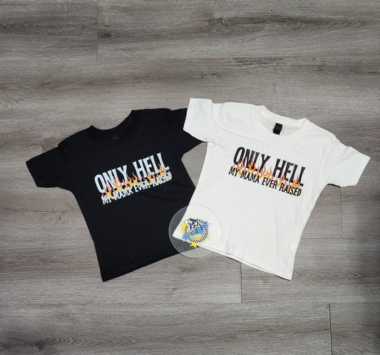 Only Hell My Mama Raised Boys Shirt Girls Shirt Ladies Shirt Mens Shirt