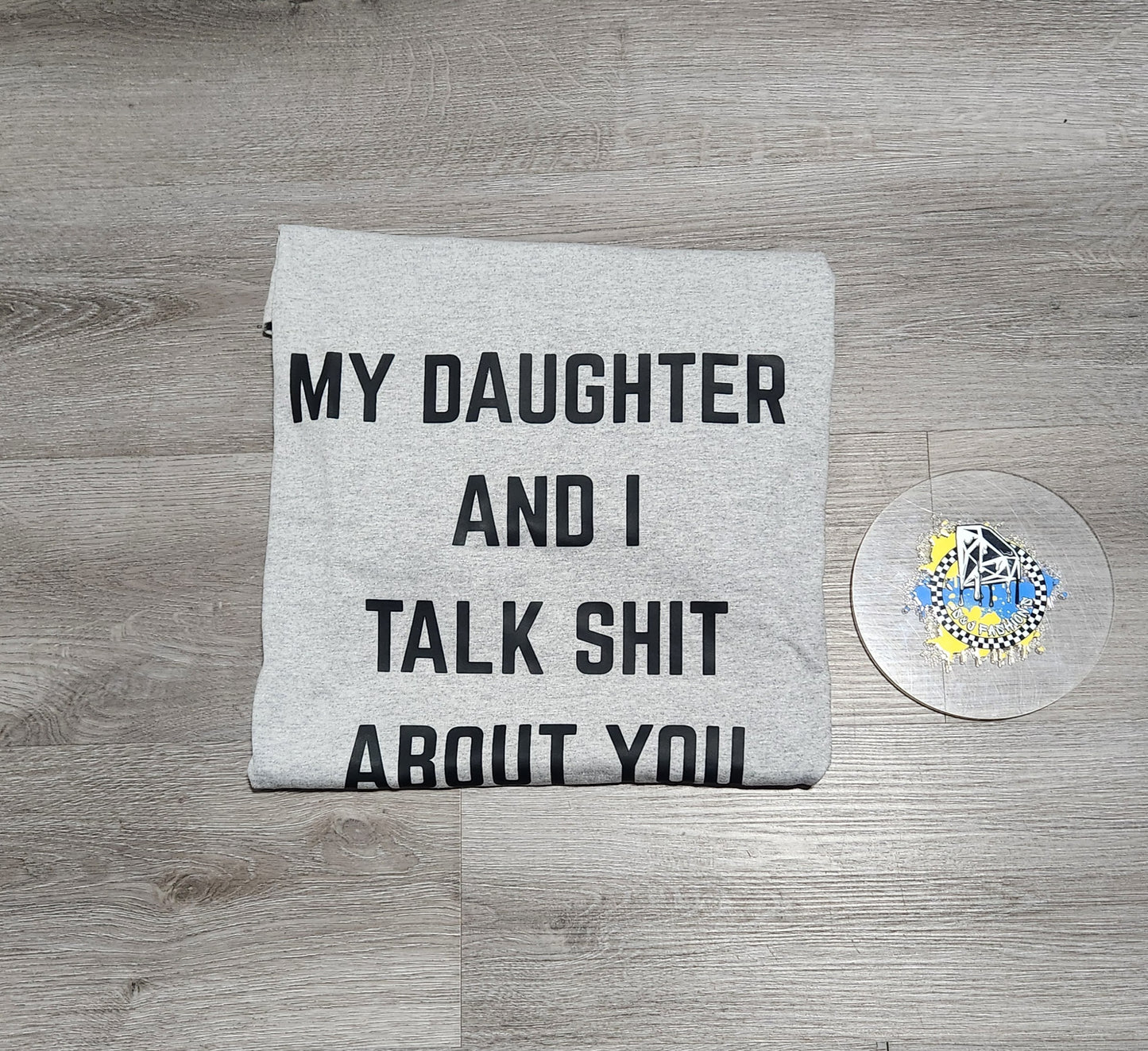 My Daughter And I Talk Shit About You Ladies Shirt