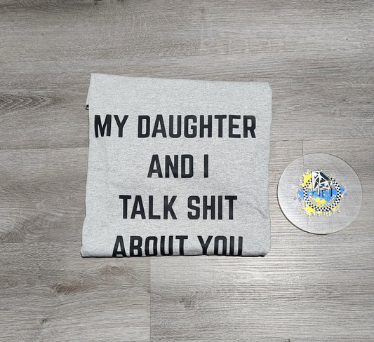 My Daughter And I Talk Shit About You Ladies Shirt