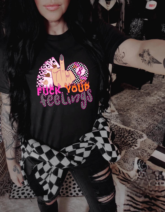 F Your Feelings  Ladies Shirt