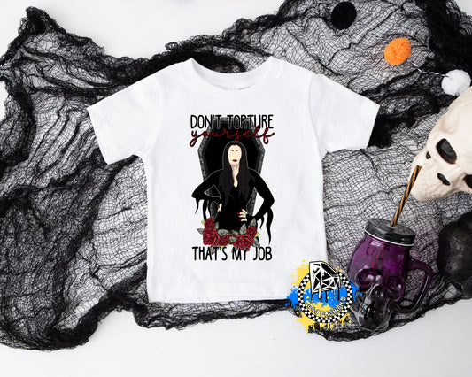 Addams Family Don't Torture Yourself That's My Job Halloween Ladies Shirt Girls Shirt