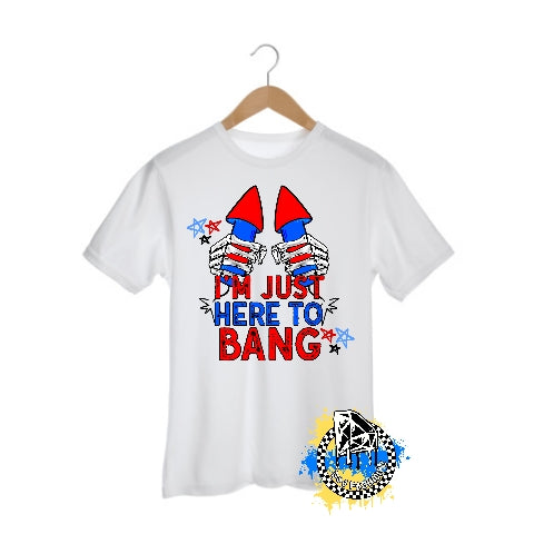 I Just Here To Bang 4th of July Mens Shirt Ladies Shirt