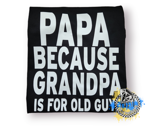 Papa Because Grandpa Is For Old Guys Mens Shirt