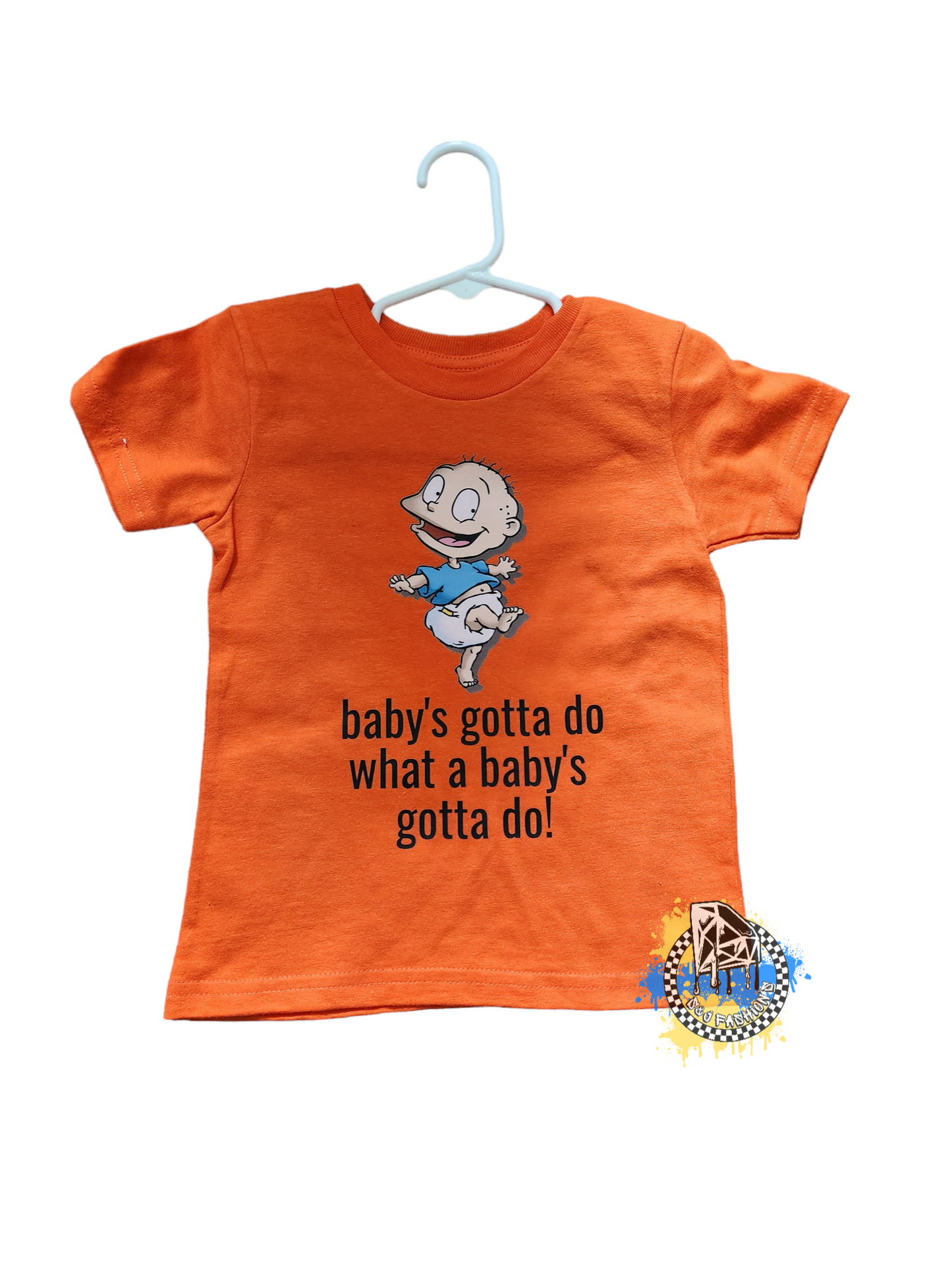 A Babys Gotta Do What A Babys Gotta Do Boys Shirt Girls Shirt