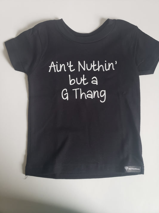 Ain't nuthin but a g thing Boys Shirt Girls Shirt