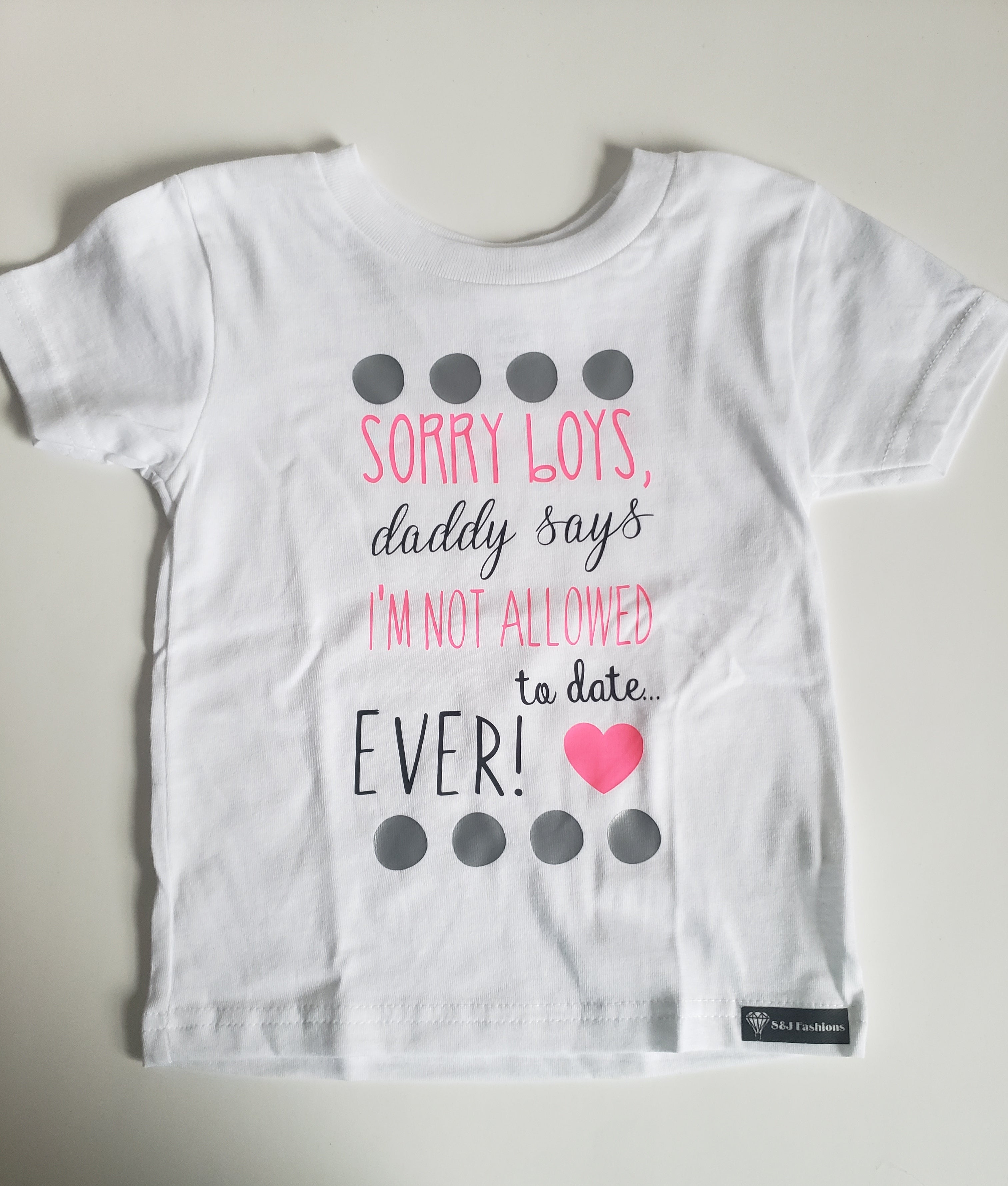 Sorry Boys Daddy Says Valentines Girls Shirt