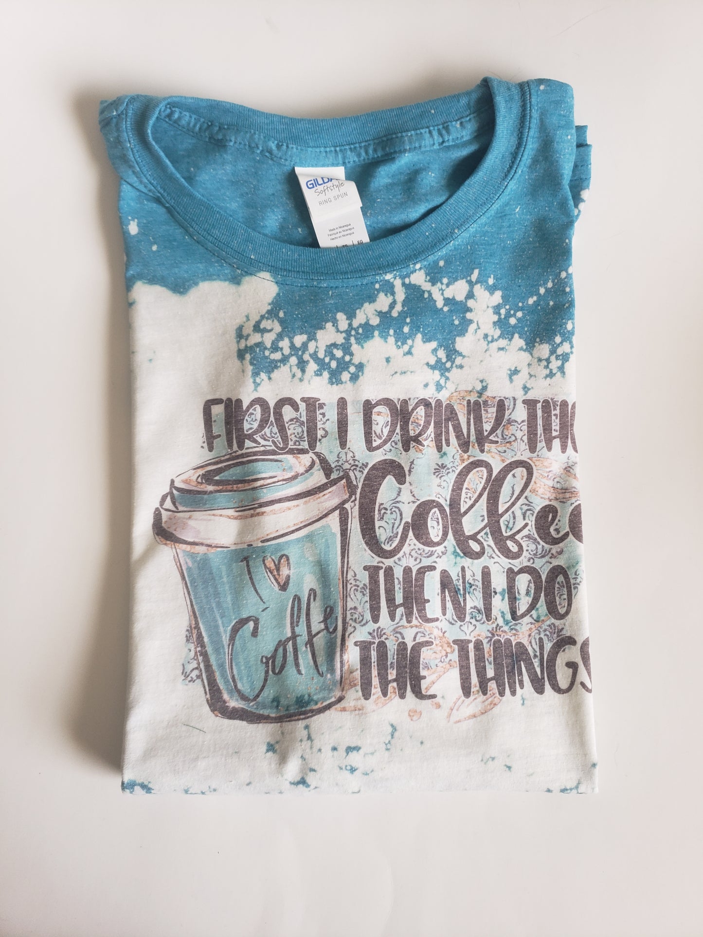 First I Drink The Coffee then do things Ladies Shirt