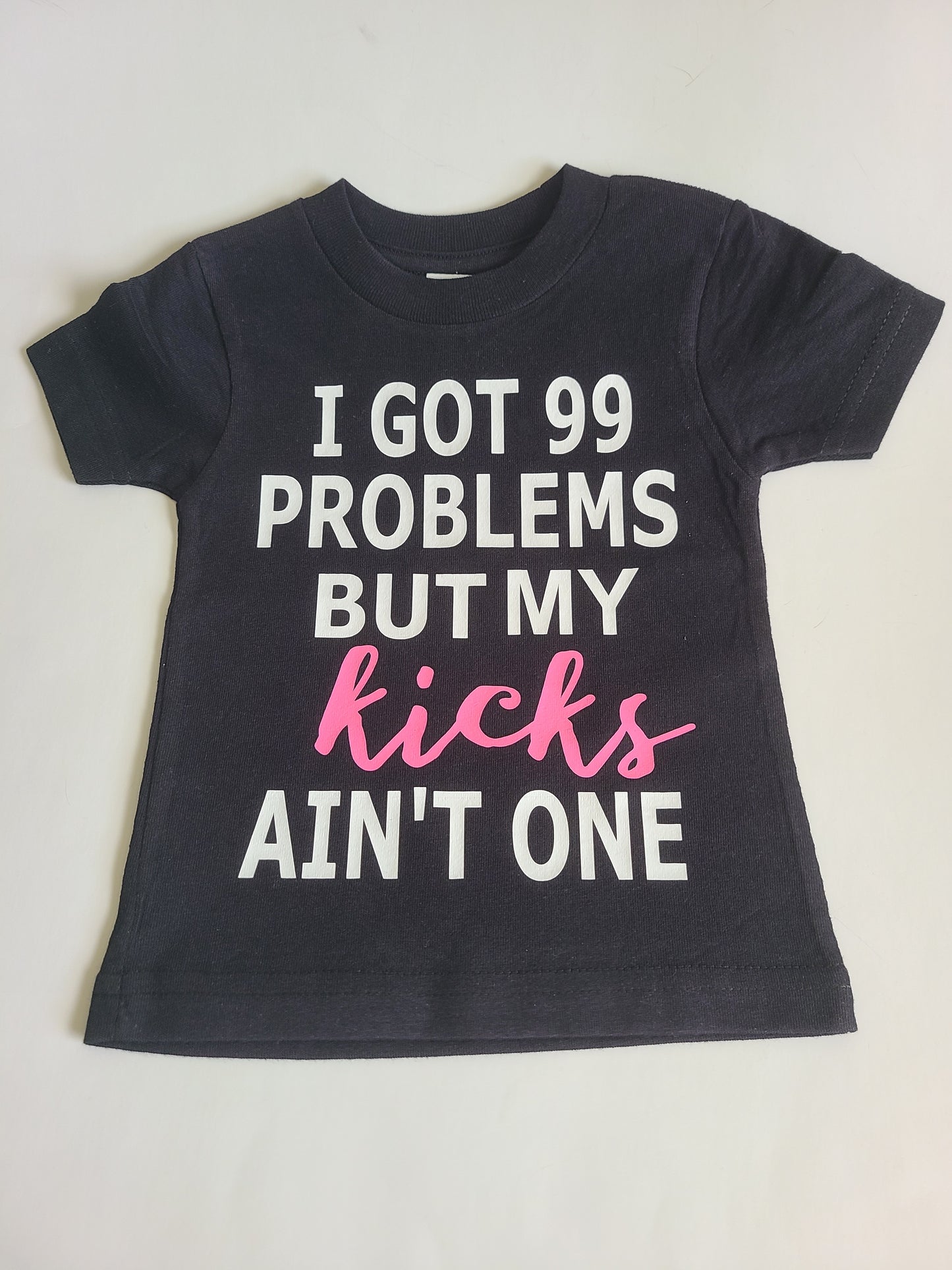 I got 99 Problems but my kicks ain't one Girls Shirt