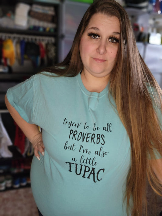 Tryin To Be All Proverbs but I'm Also A Little Tupac Ladies Shirt