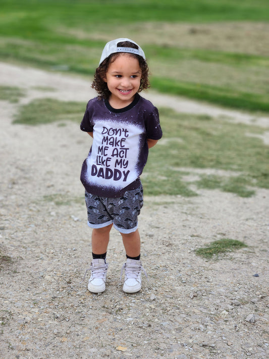 Don't Make Me Act Like My Daddy Girls Shirt Boys Shirt