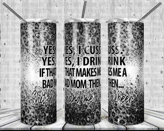 Yes I Cuss Yes I Drink  Tumbler Mug Sippy Cup Bottle