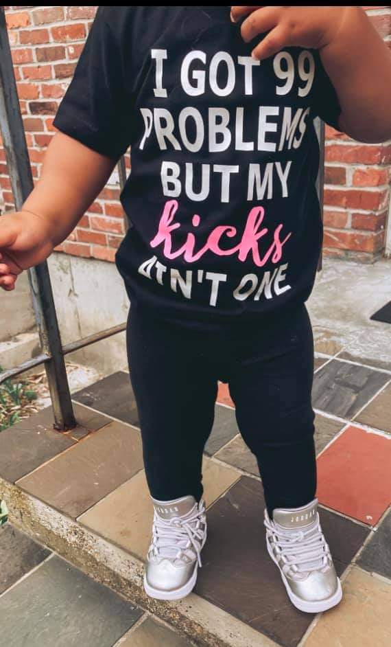 I got 99 Problems but my kicks ain't one Girls Shirt