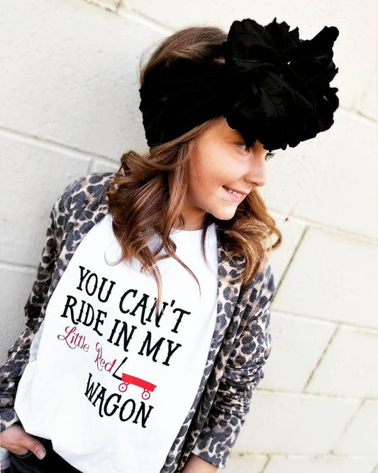 You Can't Ride In My Little Red Wagon Girls Shirt Boys Shirt