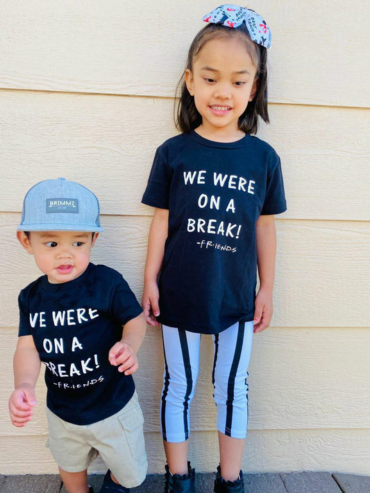 We were on a break Friends Girls Shirt Boys Shirt