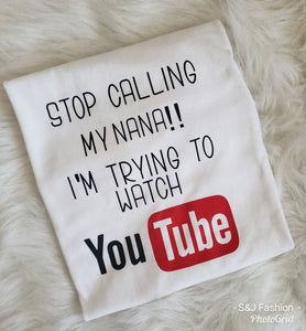 Stop Calling my nana I'm watching You Tube Boys Shirt Girls Shirt