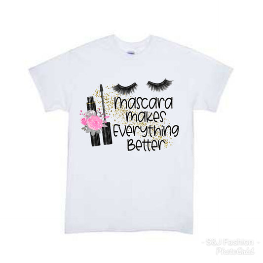Mascara makes everything better Ladies Shirt
