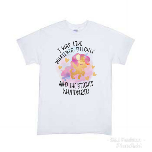 I Was Like Whatever Bitches Ladies Shirt