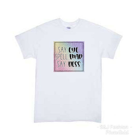 Say eye spell mad say ness Ladies Shirt