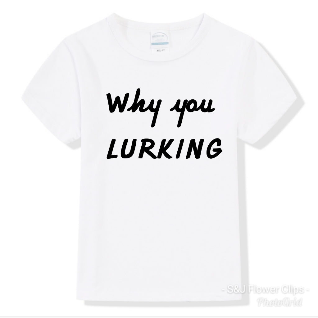 Why You Lurking Boys Shirt Girls Shirt