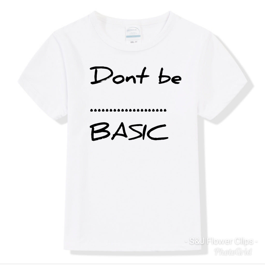 Don't be...Basic Girls Shirt Boys Shirt