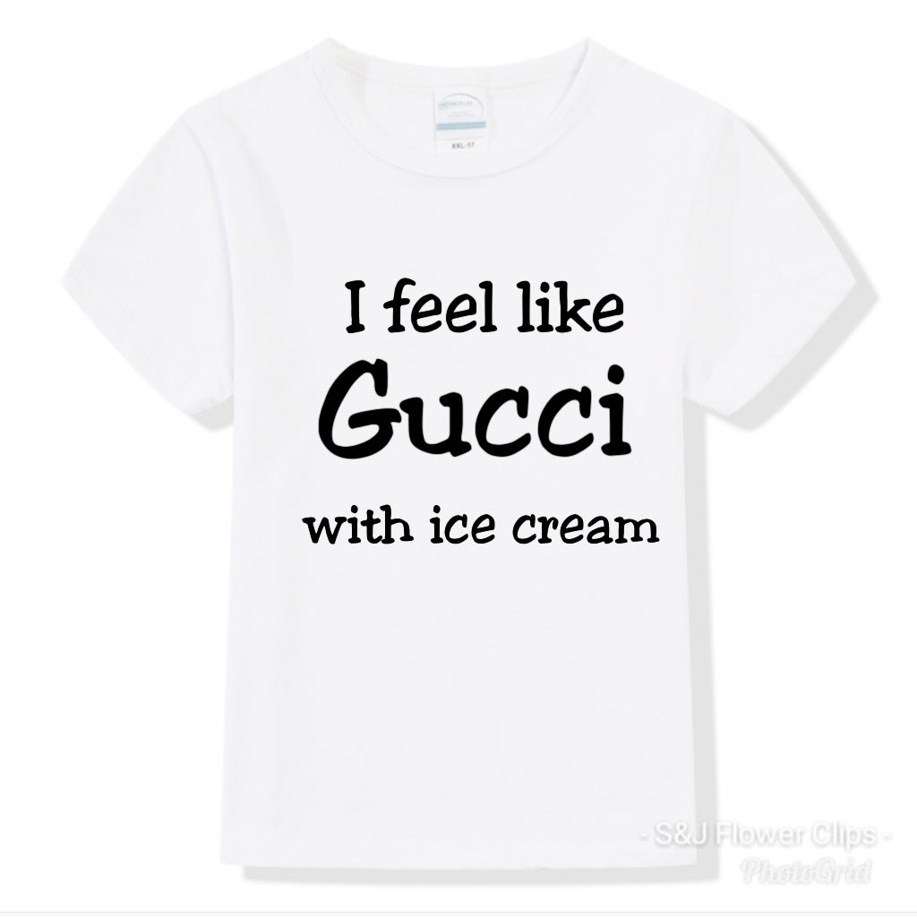 I feel like Gucci With Ice Cream Urban Boys Shirt Girls Shirt