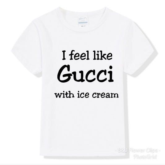 I feel like Gucci With Ice Cream Urban Boys Shirt Girls Shirt