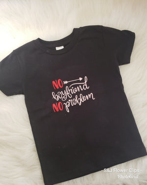 No Boyfriend No Problem Girls Shirt Valentines