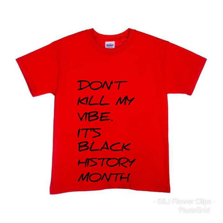 Dont kill my VIBE its black history month Boys Shirt Girls Shirt