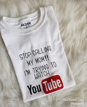 Stop Calling my mom I'm watching You Tube Boys Shirt Girls Shirt