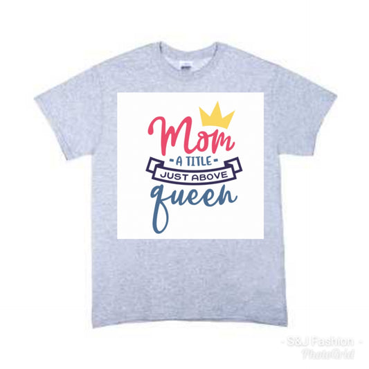 Mom Just a little above a Queen Ladies Shirt Girls Shirt