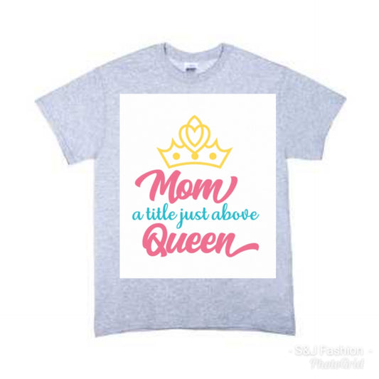 Mom Just a little above a Queen Ladies Shirt Girls Shirt