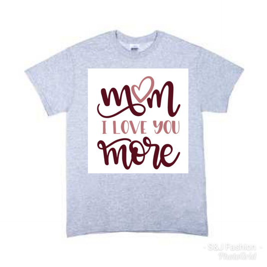 Mom I love you more Girls Shirt Boys Shirt