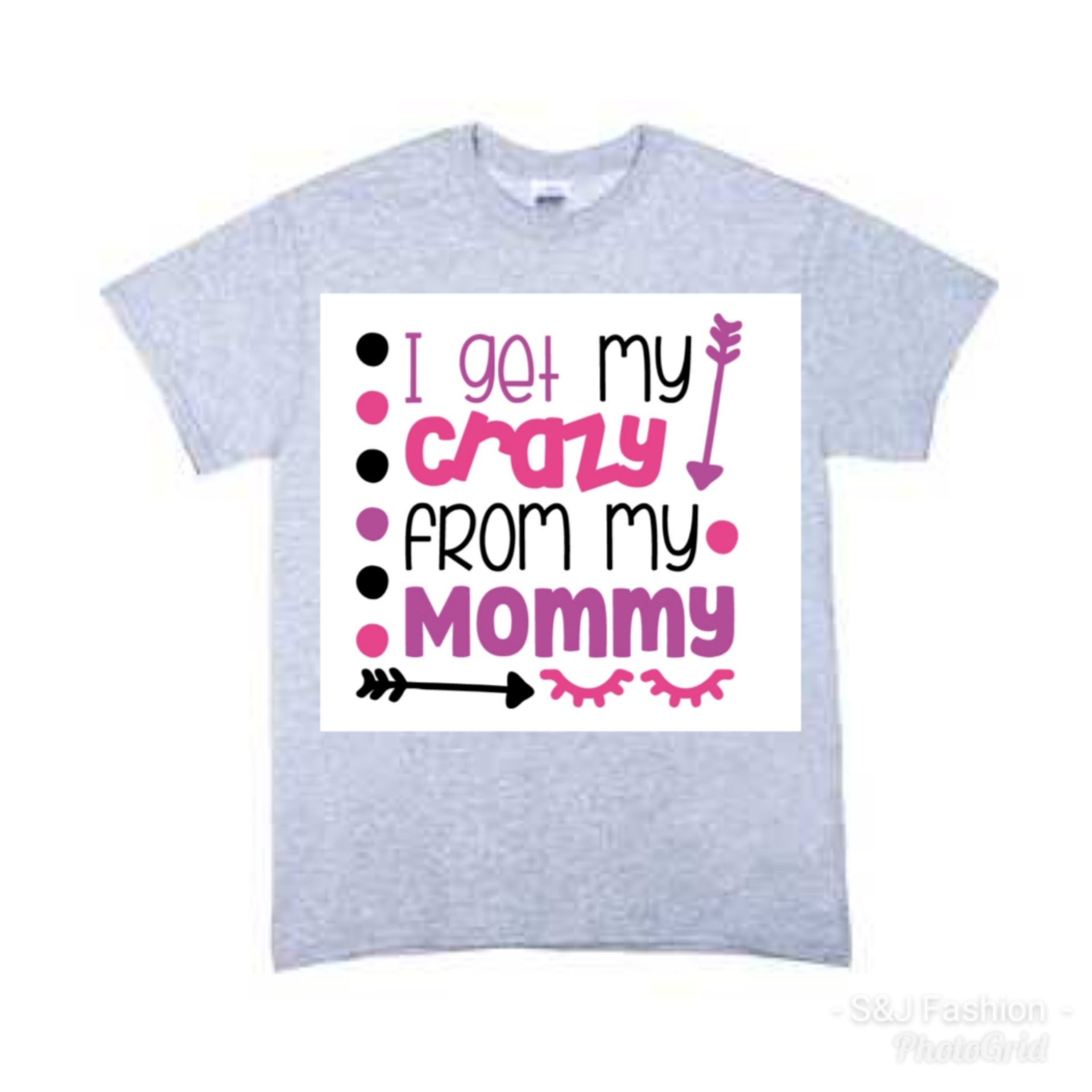 I get my crazy from my mommy girls shirt