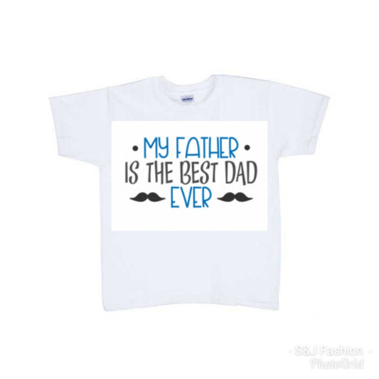 My Father is the best dad ever Girls Shirt Boys Shirt