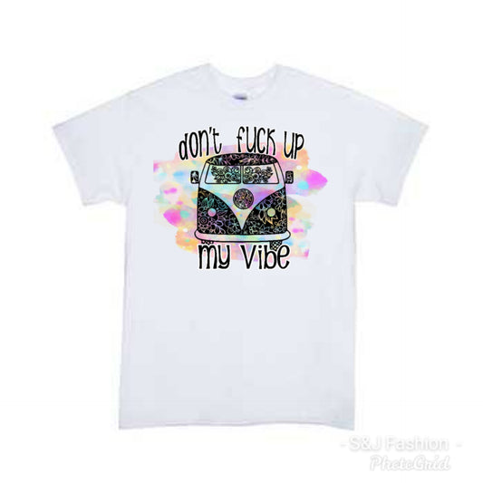 Don't Fuck up my Vibe Ladies Shirt