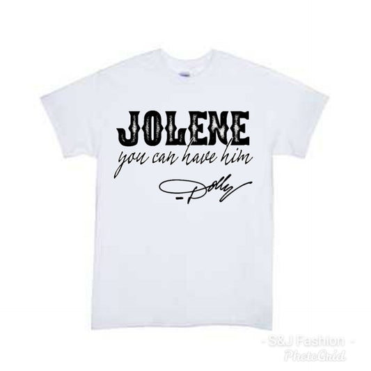 Jolene you can have him Dolly County Girls Shirt Ladies Shirt